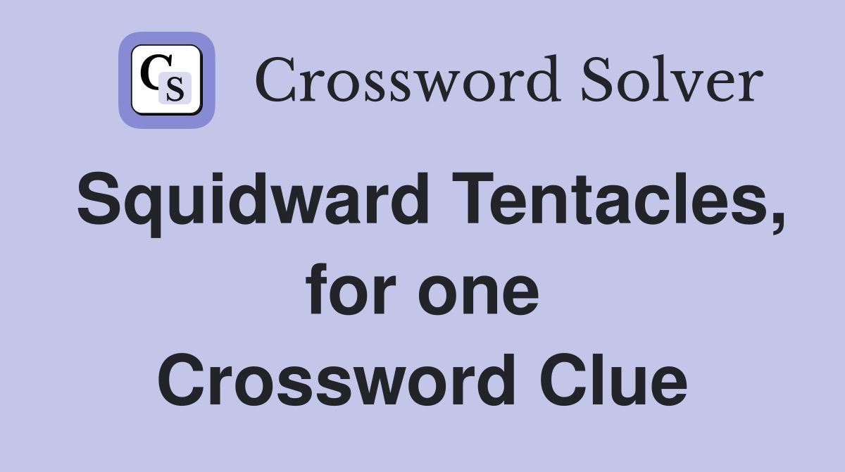 Squidward Tentacles, for one Crossword Clue Answers Crossword Solver